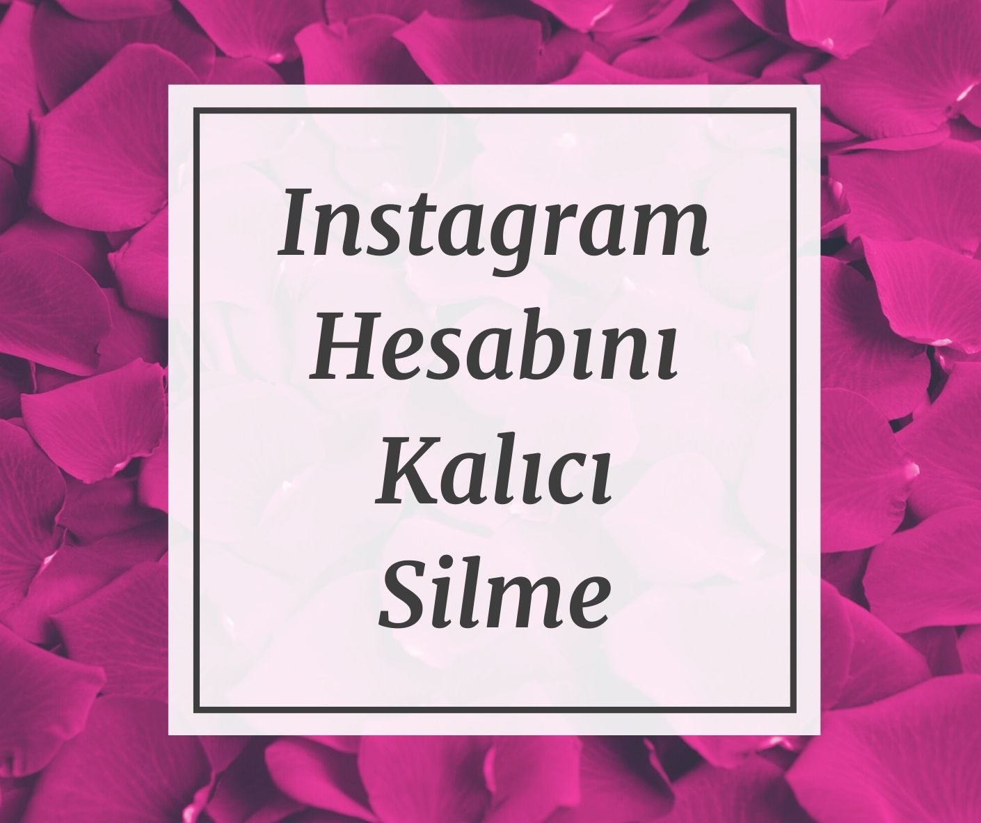 Instagram Kapatma Silme Kalıcı